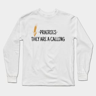 Prairies they are calling Long Sleeve T-Shirt